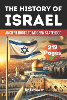 The History of Israel Book: Ancient Roots to Modern Statehood (The History Series)