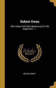 Hardcover Robert Owen: Sein Leben Und Seine Bedeutung Für Die Gegenwart. --... [German] Book