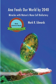 Paperback Ana Feeds our World by 2040: Miracles with Nature's Nano Cell Biofactory Book