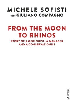 Hardcover From the Moon to Rhinos: Story of a Geologist, a Manager and a Conservationist Book