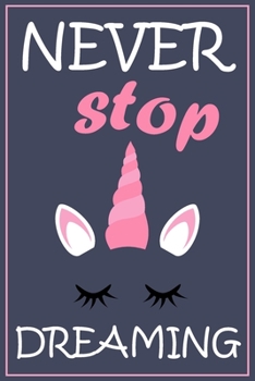 Paperback Never Stop Dreaming: Unicorn Gift Notebook for Kids - Inspirational Journal & Doodle Diary (6 x 9'') Book