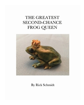 Paperback The Greatest Second-Chance Frog Queen: --A Not-Just-4-Children Booklet Book