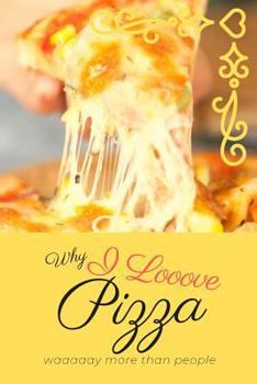 Paperback Why I Looove Pizza Waaaaay More Than People Book