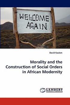 Paperback Morality and the Construction of Social Orders in African Modernity Book