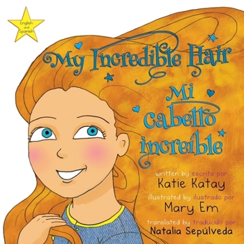 My Incredible Hair - Mi cabello increíble: English and Spanish bilingual edition - edición bilingüe inglés-español (My Fun Hair Series - Mi Serie Cabello Divertido) (Spanish Edition)