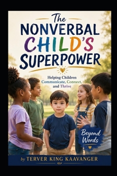 Paperback The Nonverbal Child’s Superpower: Helping Children Communicate, Connect, and Thrive Beyond Words Book