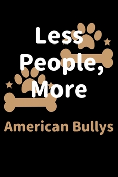 Paperback Less People, More American Bullys: Journal (Diary, Notebook) Funny Dog Owners Gift for American Bully Lovers Book
