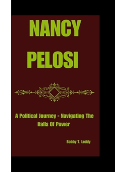 Paperback Nancy Pelosi: A Political Journey - Navigating The Halls Of Power Book