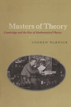 Paperback Masters of Theory: Cambridge and the Rise of Mathematical Physics Book