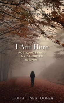 Paperback I Am Here: Postcards from My Daughter in Spirit Book