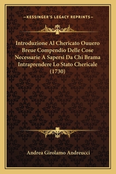 Paperback Introduzione Al Chericato Ouuero Breue Compendio Delle Cose Necessarie A Sapersi Da Chi Brama Intraprendere Lo Stato Chericale (1730) [Italian] Book