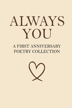 Paperback Always You - A First Anniversary Poetry Collection: 160 Poems for the Woman Who Already Has Your Heart Book