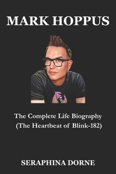 MARK HOPPUS: The Complete Life Biography (The Heartbeat of Blink-182)