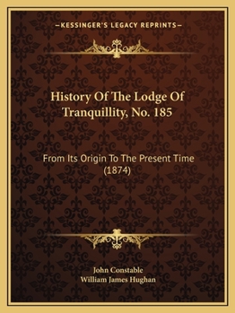 Paperback History Of The Lodge Of Tranquillity, No. 185: From Its Origin To The Present Time (1874) Book