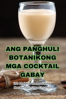 Ang Panghuli Botanikong MGA Cocktail Gabay (Philippine Languages Edition)
