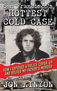 Paperback San Francisco's Hottest Cold Case: How I Exposed a Police Cover-Up and Solved My Father's Murder Book