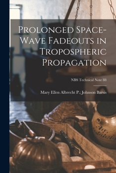 Paperback Prolonged Space-wave Fadeouts in Tropospheric Propagation; NBS Technical Note 88 Book