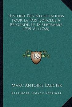 Paperback Histoire Des Negociations Pour La Paix Conclue A Belgrade, Le 18 Septembre 1739 V1 (1768) [French] Book
