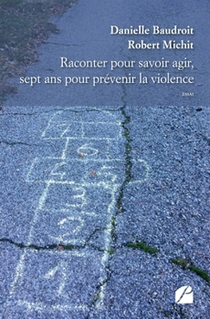 Raconter pour savoir agir, sept ans pour prévenir la violence (French Edition)