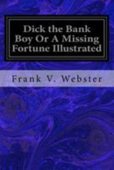 Paperback Dick the Bank Boy Or A Missing Fortune Illustrated Book