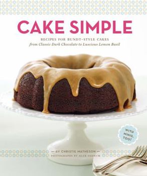 Hardcover Cake Simple: Recipes for Bundt-Style Cakes from Classic Dark Chocolate to Luscious Lemon Basil Book