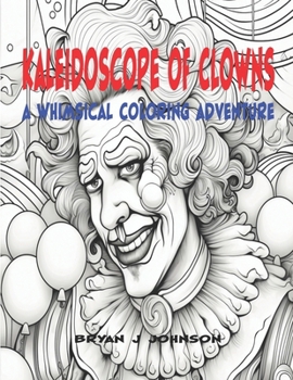 Kaleidoscope of Clowns: A Whimsical Coloring Adventure (Adult Coloring Books)