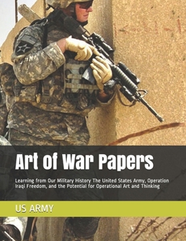 Art of War Papers: Learning from Our Military History The United States Army, Operation Iraqi Freedom, and the Potential for  Operational Art and Thinking