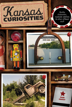 Paperback Kansas Curiosities: Quirky Characters, Roadside Oddities & Other Offbeat Stuff Book