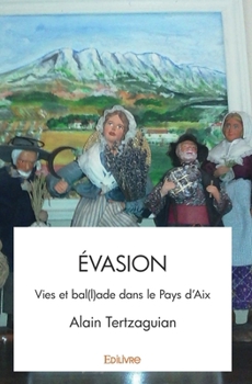 Paperback Évasion: Vies et bal(l)ade dans le Pays d'Aix [French] Book