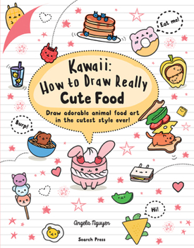 Kawaii: How to Draw Really Cute Food: Draw adorable animal food art in the cutest style ever! - Book  of the How to Draw Cute