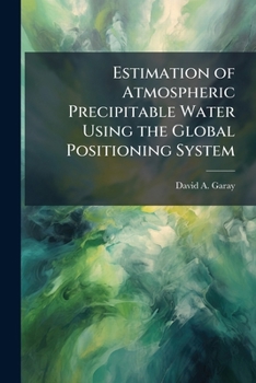 Estimation of Atmospheric Precipitable Water Using the Global Positioning System