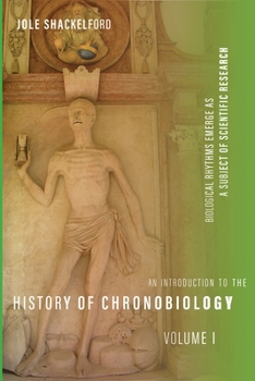 Hardcover An Introduction to the History of Chronobiology, Volume 1: Biological Rhythms Emerge as a Subject of Scientific Research Book