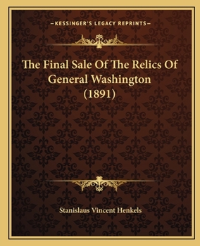 Paperback The Final Sale Of The Relics Of General Washington (1891) Book