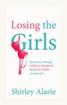 Paperback Losing the Girls: My Journey Through Nipple-Sparing Mastectomy and Beyond Book