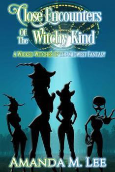 Close Encounters of the Witchy Kind: Volume 6 - Book #6 of the Wicked Witches of the Midwest Fantasy