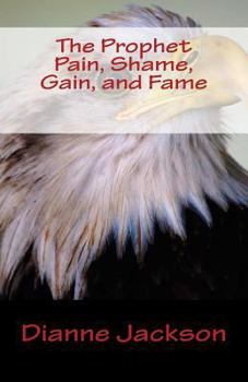 Paperback The Prophet Pain, Shame, Gain, and Fame Book