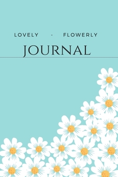 Paperback Lovely-Flowerly Journal: HAPPY JOURNAL FOR GIRLS, NOTEBOOK, DIARY (120 pages) Book