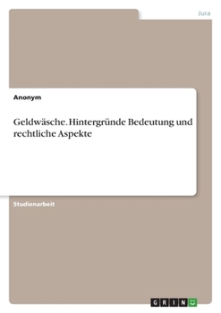Paperback Geldwäsche. Hintergründe Bedeutung und rechtliche Aspekte [German] Book