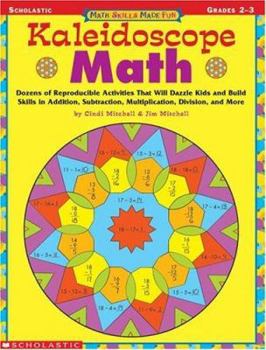 Paperback Math Skills Made Fun: Kaleidoscope Math: Dozens of Reproducible Activities That Will Dazzle Kids and Build Skills in Addition, Subtraction, Multiplica Book