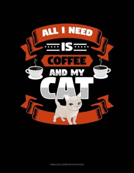 Paperback All I Need Is Coffee And My Cat: Unruled Composition Book