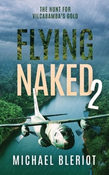 Paperback Flying Naked 2: The Hunt for Vilcabamba's Gold Book