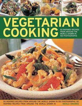 Vegetarian Cooking: 60 Inspired Recipes from Around the World, Shown in 130 Photographs