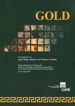 Gold: Tagung Anlasslich Der Grundung Des Zentrums Archaologie Und Altertumswissenschaften an Der Osterreichischen Akademie D
