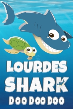 Lourdes: Lourdes Shark Doo Doo Doo Notebook Journal For Drawing or Sketching Writing Taking Notes, Custom Gift With The Girls Name Lourdes