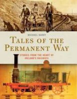 Hardcover Tales of the Permanent Way: Stories from the Heart of Ireland's Railways Book