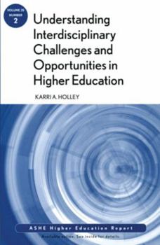 Paperback Understanding Interdisciplinary Challenges and Opportunities in Higher Education: Ashe Higher Education Report, Volume 35, Number 2 Book
