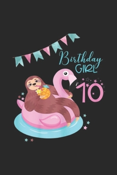 birthday girl 10: Girls Sloth Birthday Flamingo Pineapple 10th Journal/Notebook Blank Lined Ruled 6x9 100 Pages