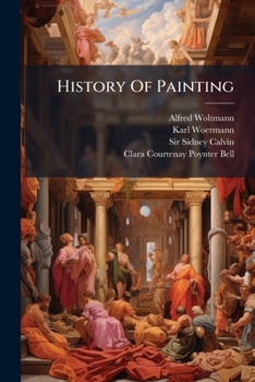 History Of Painting: The Painting Of The Renascence...
