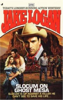 Slocum on Ghost Mesa: Slocum Is Up Against a Killer He Can's See, to Save His Life (Jake Logan, 270) - Book #270 of the Slocum