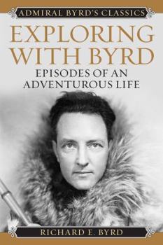 Paperback Exploring with Byrd: Episodes of an Adventurous Life Book